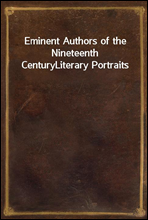 Eminent Authors of the Nineteenth CenturyLiterary Portraits