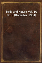 Birds and Nature Vol. 10 No. 5 [December 1901]