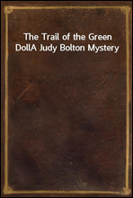 The Trail of the Green DollA Judy Bolton Mystery