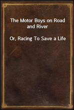 The Motor Boys on Road and RiverOr, Racing To Save a Life