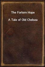 The Forlorn HopeA Tale of Old Chelsea