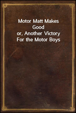 Motor Matt Makes Goodor, Another Victory For the Motor Boys