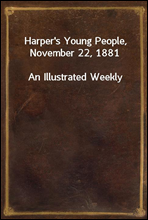 Harper`s Young People, November 22, 1881An Illustrated Weekly