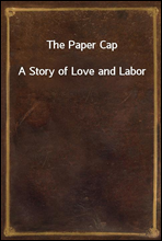 The Paper CapA Story of Love and Labor