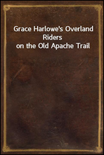 Grace Harlowe's Overland Riders on the Old Apache Trail