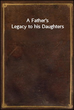 A Father`s Legacy to his Daughters