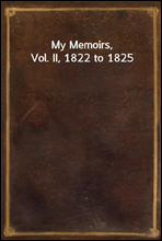 My Memoirs, Vol. II, 1822 to 1825