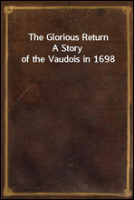 The Glorious ReturnA Story of the Vaudois in 1698