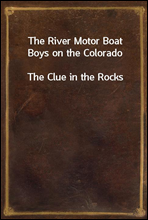The River Motor Boat Boys on the ColoradoThe Clue in the Rocks