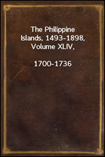 The Philippine Islands, 1493-1898, Volume XLIV, 1700-1736Explorations by early navigators, descriptions of theislands and their peoples, their history and records ofthe catholic missions, as relate