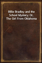 Billie Bradley and the School Mystery; Or, The Girl From Oklahoma