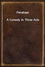 PenelopeA Comedy in Three Acts