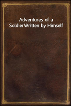 Adventures of a SoldierWritten by Himself