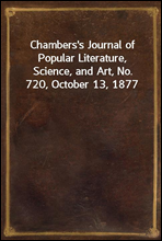 Chambers's Journal of Popular Literature, Science, and Art, No. 720, October 13, 1877