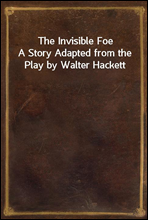 The Invisible FoeA Story Adapted from the Play by Walter Hackett