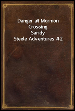 Danger at Mormon CrossingSandy Steele Adventures #2