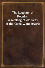 The Laughter of PeterkinA retelling of old tales of the Celtic Wonderworld