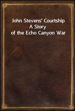 John Stevens' CourtshipA Story of the Echo Canyon War