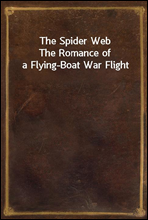 The Spider WebThe Romance of a Flying-Boat War Flight