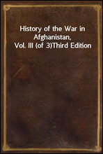 History of the War in Afghanistan, Vol. III (of 3)Third Edition