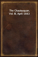 The Chautauquan, Vol. III, April 1883