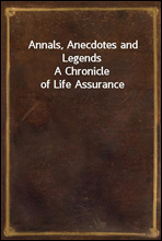 Annals, Anecdotes and LegendsA Chronicle of Life Assurance