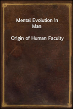 Mental Evolution in ManOrigin of Human Faculty