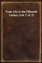 Town Life in the Fifteenth Century (vol 1 of 2)