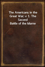 The Americans in the Great War; v 1. The Second Battle of the Marne