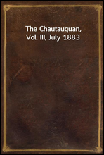 The Chautauquan, Vol. III, July 1883