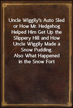 Uncle Wiggily's Auto Sledor How Mr. Hedgehog Helped Him Get Up the Slippery Hill and How Uncle Wiggily Made a Snow Pudding. Also What Happened in the Snow Fort