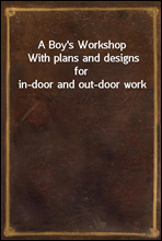 A Boy's WorkshopWith plans and designs for in-door and out-door work