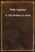 Philip Augustusor The Brothers in Arms