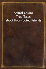 Animal ChumsTrue Tales about Four-footed Friends