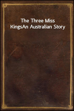 The Three Miss KingsAn Australian Story