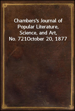 Chambers's Journal of Popular Literature, Science, and Art, No. 721October 20, 1877