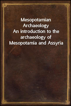 Mesopotamian ArchaeologyAn introduction to the archaeology of Mesopotamia and Assyria