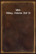 Mirk Abbey, Volume 3(of 3)