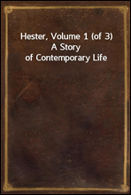 Hester, Volume 1 (of 3)A Story of Contemporary Life