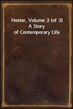 Hester, Volume 3 (of 3)A Story of Contemporary Life