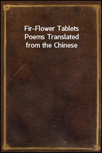 Fir-Flower TabletsPoems Translated from the Chinese