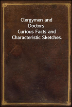 Clergymen and DoctorsCurious Facts and Characteristic Sketches.