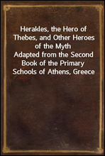 Herakles, the Hero of Thebes, and Other Heroes of the MythAdapted from the Second Book of the Primary Schools of Athens, Greece