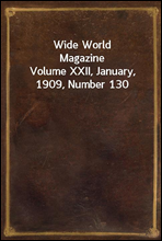 Wide World MagazineVolume XXII, January, 1909, Number 130
