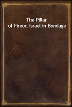 The Pillar of Fireor, Israel in Bondage