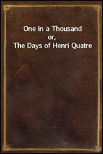 One in a Thousandor, The Days of Henri Quatre