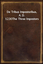 De Tribus Impostoribus, A. D. 1230The Three Impostors