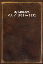 My Memoirs, Vol. V, 1831 to 1832