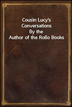 Cousin Lucy`s ConversationsBy the Author of the Rollo Books