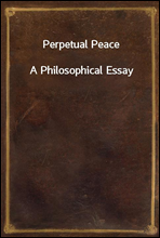 Perpetual PeaceA Philosophical Essay